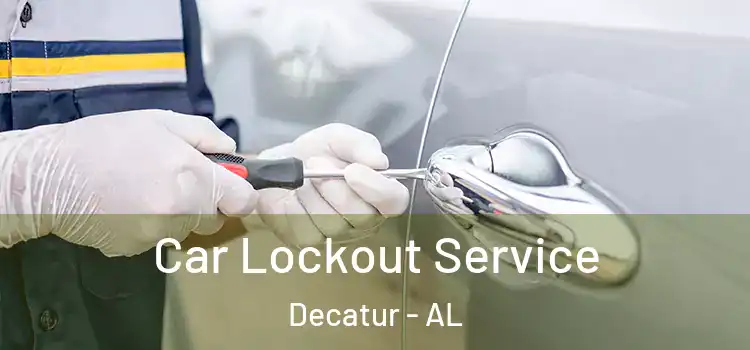 Car Lockout Service Decatur - AL
