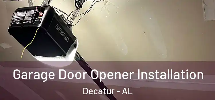  Garage Door Opener Installation Decatur - AL