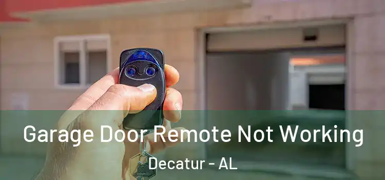  Garage Door Remote Not Working Decatur - AL