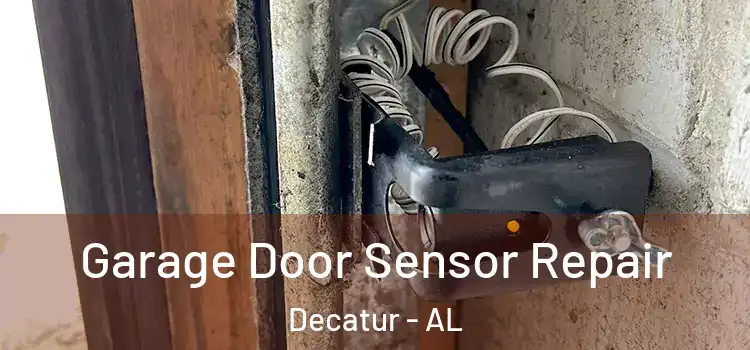Garage Door Sensor Repair Decatur - AL