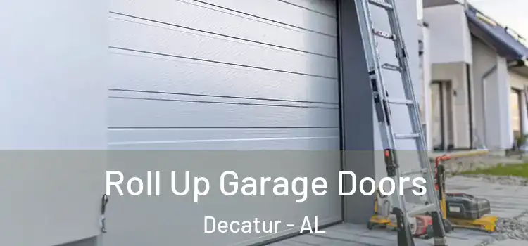  Roll Up Garage Doors Decatur - AL