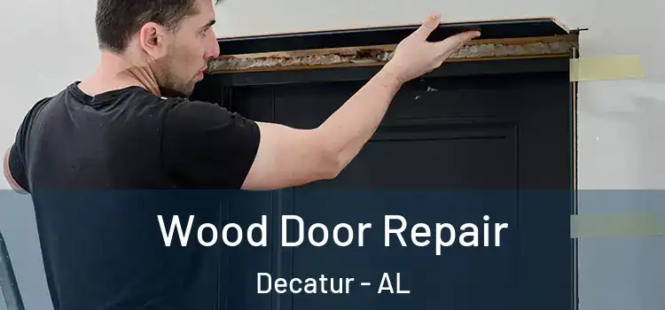 Wood Door Repair Decatur - AL